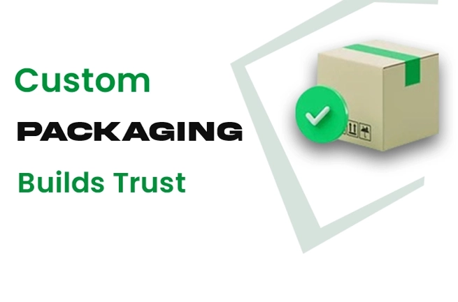 Custom Packaging Builds Trust