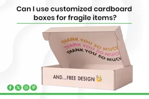 Read more about the article Can I use customized cardboard boxes for fragile items?